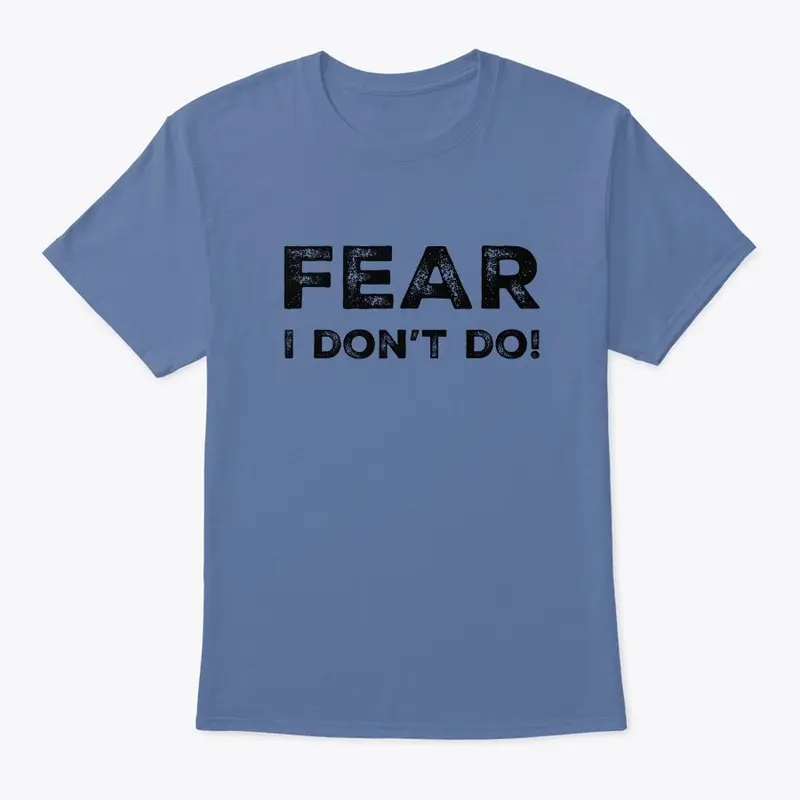 Fear I don't do by yakateeyak apparel