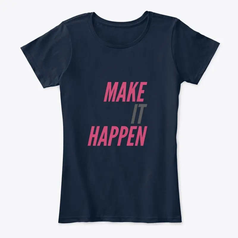 Make It Happen by Yakateeyak apparel