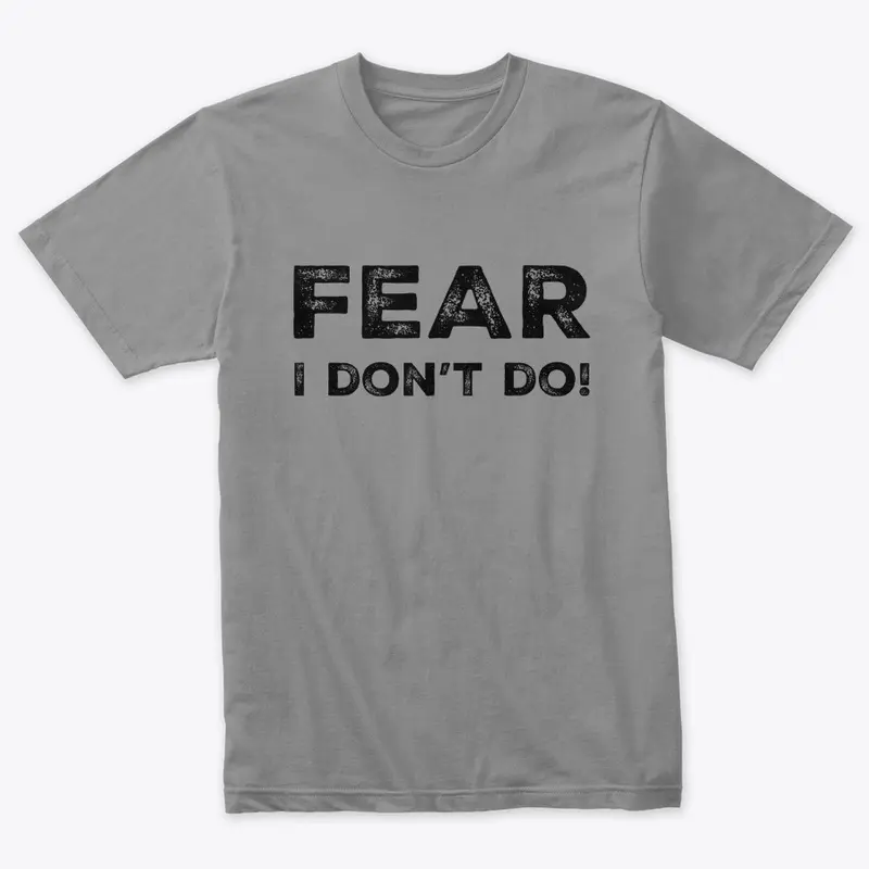 Fear I don't do by yakateeyak apparel